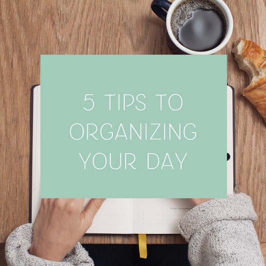 Five Tips for Organizing Your Day